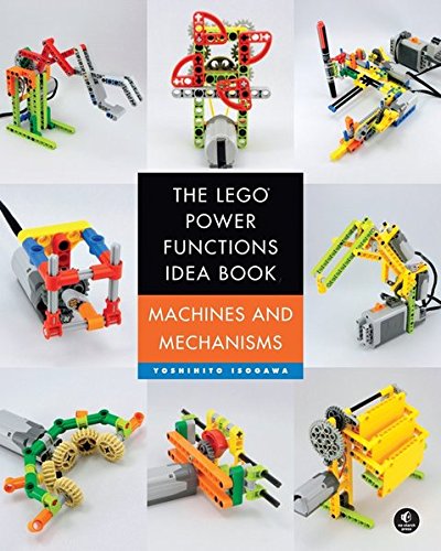 The LEGO Power Functions Idea Book: Machines and Mechanisms Volume 1